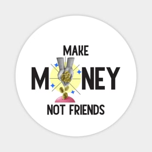 Make Money, Not Friends: Motivational Quotes Magnet